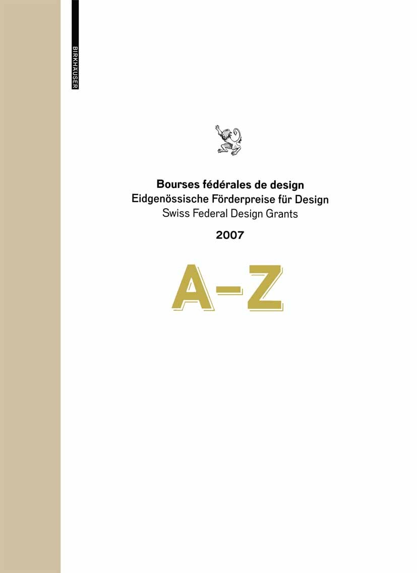 Titlebook: Bourses fédérales de design / Eidgenössische Förderpreise für Design / Swiss Federal Design Grants 2; A–Z Book 2008Latest edition Birkhäus Titlebook: Bourses fédérales de design / Eidgenössische Förderpreise für Design / Swiss Federal Design Grants 2; A–Z Book 2008Latest edition Birkhäus