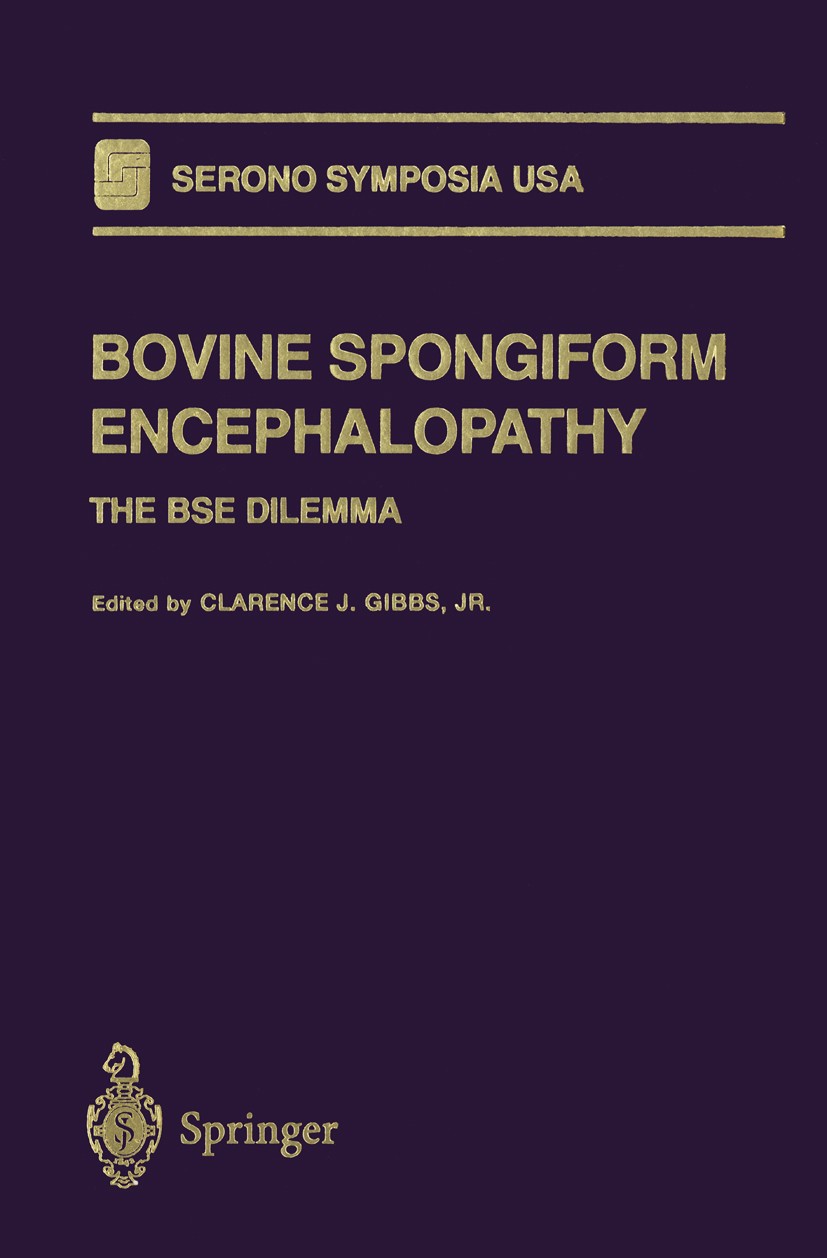 Titlebook: Bovine Spongiform Encephalopathy; The BSE Dilemma Clarence J. Gibbs Book 1996 Springer-Verlag New York, Inc. 1996 BSE.biochemistry.genetics Titlebook: Bovine Spongiform Encephalopathy; The BSE Dilemma Clarence J. Gibbs Book 1996 Springer-Verlag New York, Inc. 1996 BSE.biochemistry.genetics