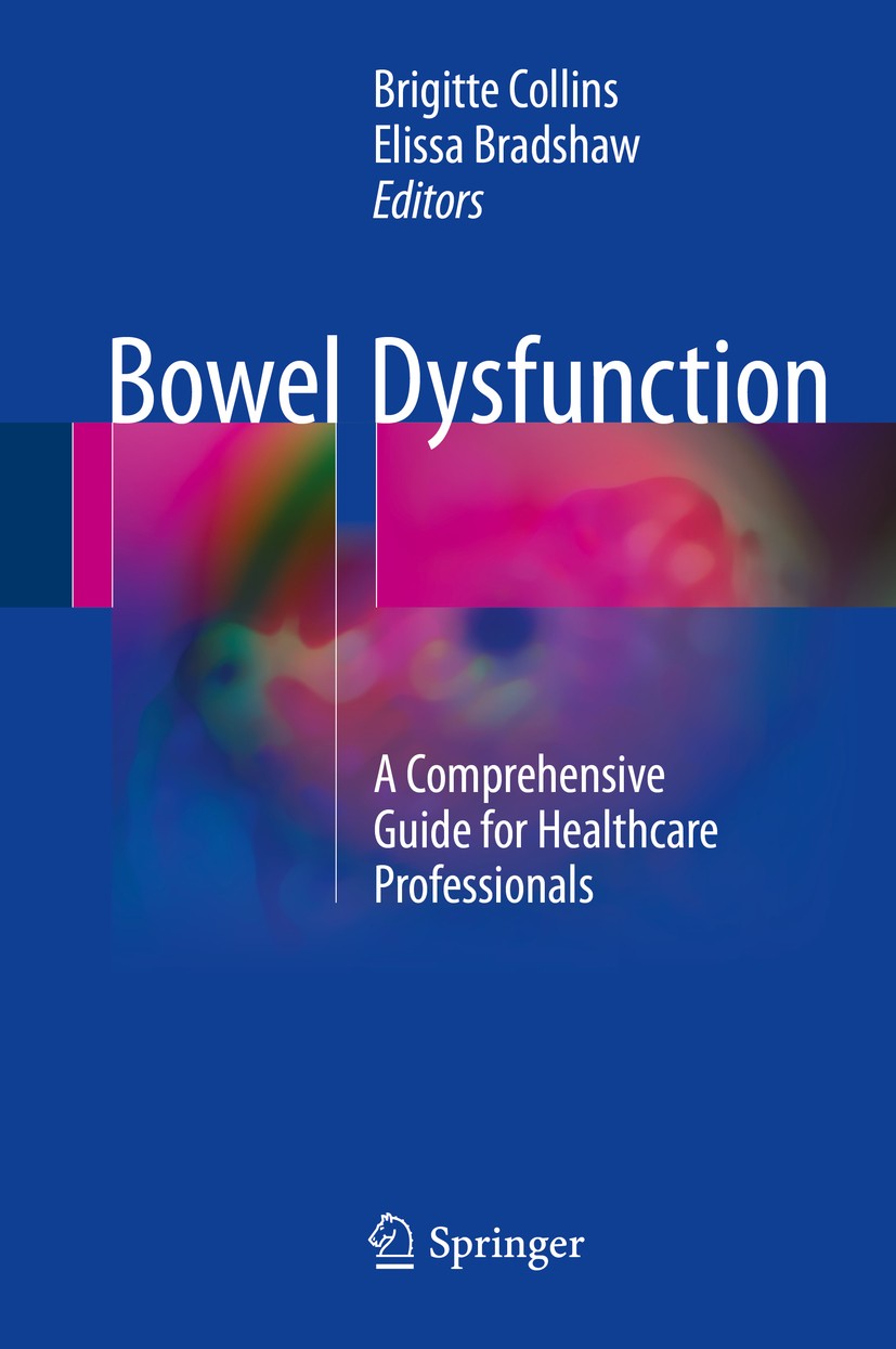 Titlebook: Bowel Dysfunction; A Comprehensive Guid Brigitte Collins,Elissa Bradshaw Book 2016 Springer International Publishing Switzerland 2016 Bowel Titlebook: Bowel Dysfunction; A Comprehensive Guid Brigitte Collins,Elissa Bradshaw Book 2016 Springer International Publishing Switzerland 2016 Bowel
