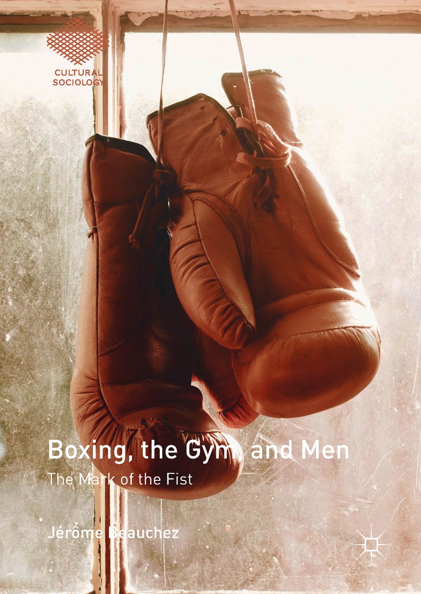Titlebook: Boxing, the Gym, and Men; The Mark of the Fist Jérôme Beauchez Book 2018 The Editor(s) (if applicable) and The Author(s) 2018 Fighters.Immi Titlebook: Boxing, the Gym, and Men; The Mark of the Fist Jérôme Beauchez Book 2018 The Editor(s) (if applicable) and The Author(s) 2018 Fighters.Immi