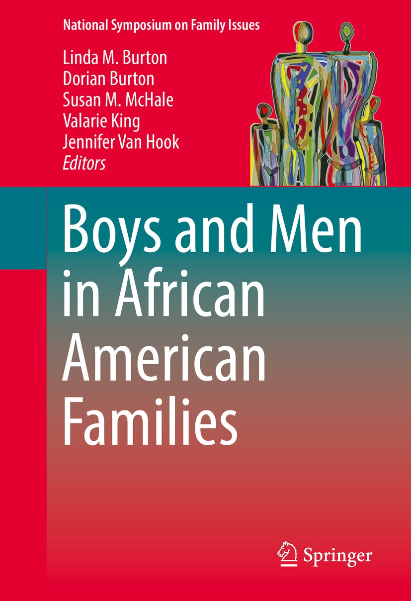Titlebook: Boys and Men in African American Families; Linda‘M. Burton,Dorian Burton,Jennifer Van Hook Book 2016 Springer International Publishing Swi Titlebook: Boys and Men in African American Families; Linda‘M. Burton,Dorian Burton,Jennifer Van Hook Book 2016 Springer International Publishing Swi