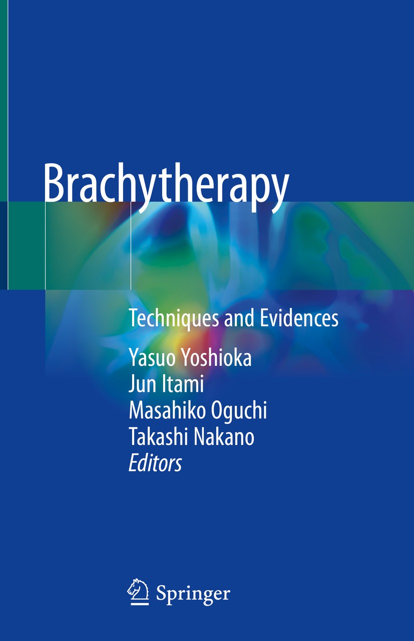 Titlebook: Brachytherapy; Techniques and Evide Yasuo Yoshioka,Jun Itami,Takashi Nakano Book 2019 Springer Nature Singapore Pte Ltd. 2019 Uterine cervi Titlebook: Brachytherapy; Techniques and Evide Yasuo Yoshioka,Jun Itami,Takashi Nakano Book 2019 Springer Nature Singapore Pte Ltd. 2019 Uterine cervi