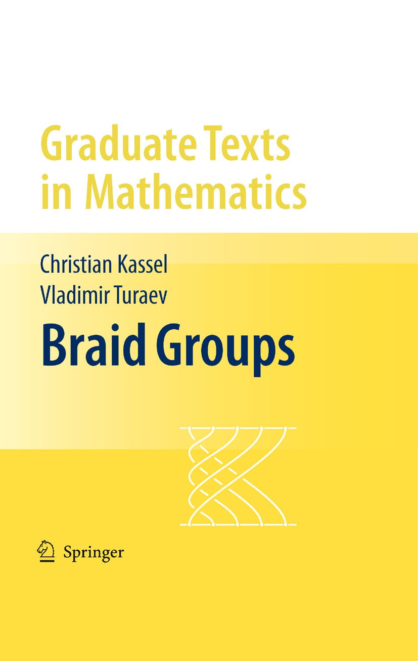 Titlebook: Braid Groups; Christian Kassel,Vladimir Turaev Textbook 2008 Springer-Verlag New York 2008 Burau.Garside.Homotopy.Iwahori-Hecke.Markov.Per Titlebook: Braid Groups; Christian Kassel,Vladimir Turaev Textbook 2008 Springer-Verlag New York 2008 Burau.Garside.Homotopy.Iwahori-Hecke.Markov.Per