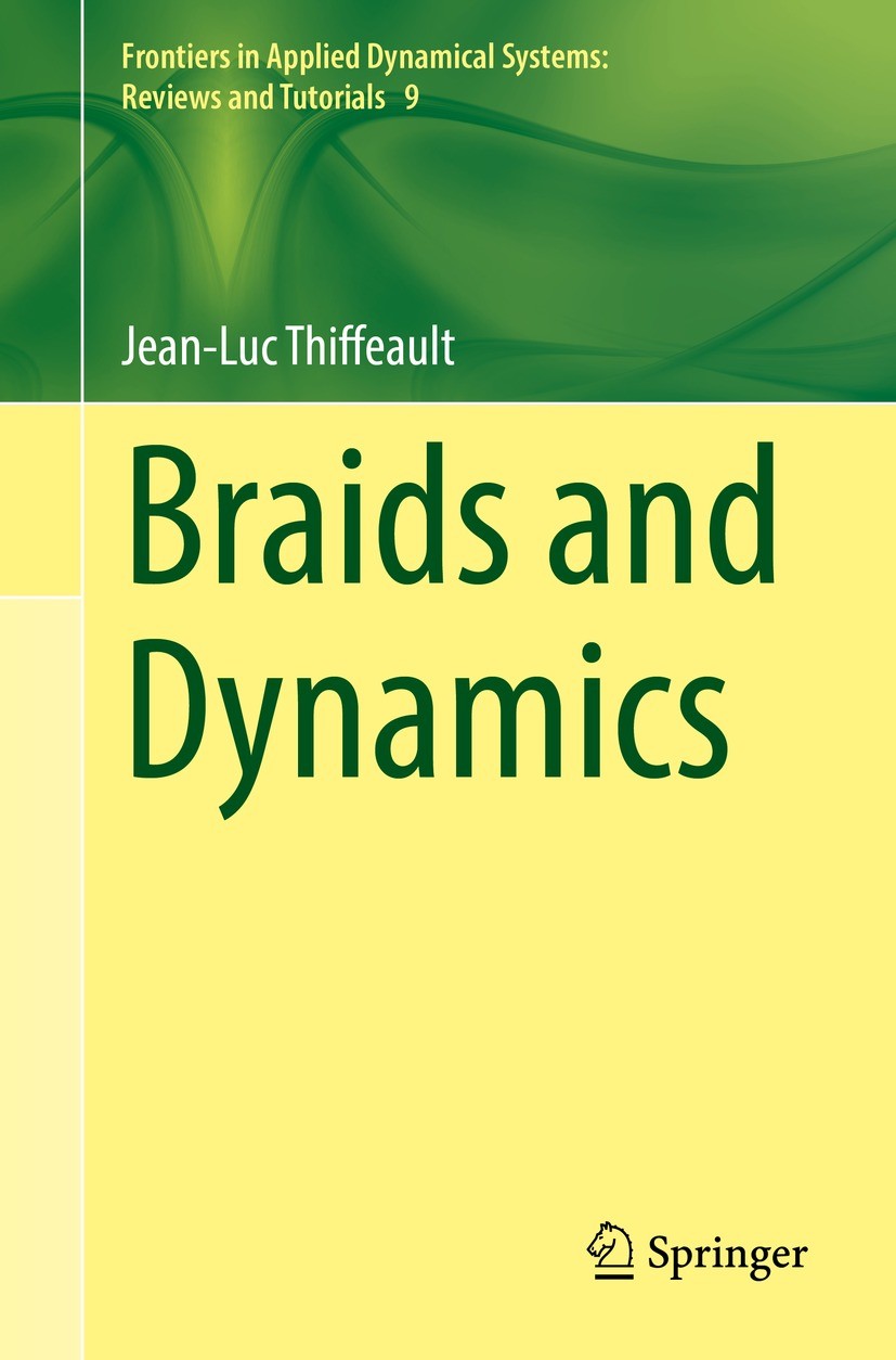 Titlebook: Braids and Dynamics; Jean-Luc Thiffeault Book 2022 The Editor(s) (if applicable) and The Author(s), under exclusive license to Springer Na Titlebook: Braids and Dynamics; Jean-Luc Thiffeault Book 2022 The Editor(s) (if applicable) and The Author(s), under exclusive license to Springer Na