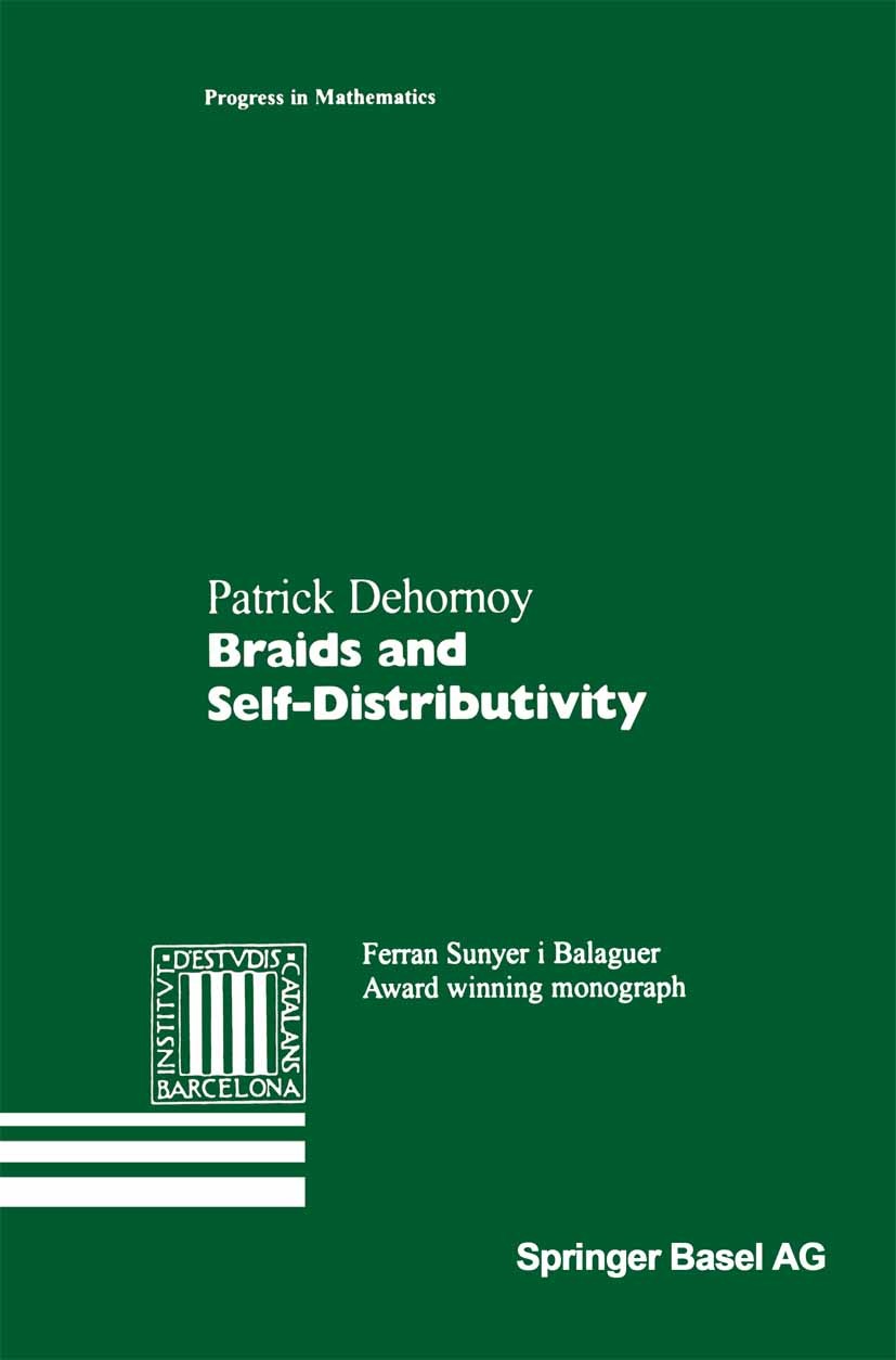 Titlebook: Braids and Self-Distributivity; Patrick Dehornoy Book 2000 Springer Basel AG 2000 Group theory.Gruppentheorie.Knot theory.algebra.algebrai Titlebook: Braids and Self-Distributivity; Patrick Dehornoy Book 2000 Springer Basel AG 2000 Group theory.Gruppentheorie.Knot theory.algebra.algebrai