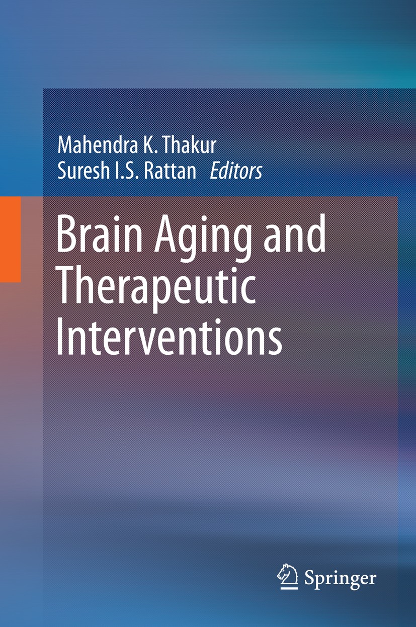 Titlebook: Brain Aging and Therapeutic Interventions; Mahendra K. Thakur,Suresh I.S. Rattan Book 2012 Springer Science+Business Media Dordrecht 2012 Titlebook: Brain Aging and Therapeutic Interventions; Mahendra K. Thakur,Suresh I.S. Rattan Book 2012 Springer Science+Business Media Dordrecht 2012