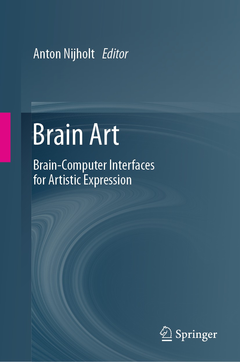 Titlebook: Brain Art; Brain-Computer Inter Anton Nijholt Book 2019 Springer Nature Switzerland AG 2019 Brain-Computer Interfaces.Multi-party and Hybri Titlebook: Brain Art; Brain-Computer Inter Anton Nijholt Book 2019 Springer Nature Switzerland AG 2019 Brain-Computer Interfaces.Multi-party and Hybri