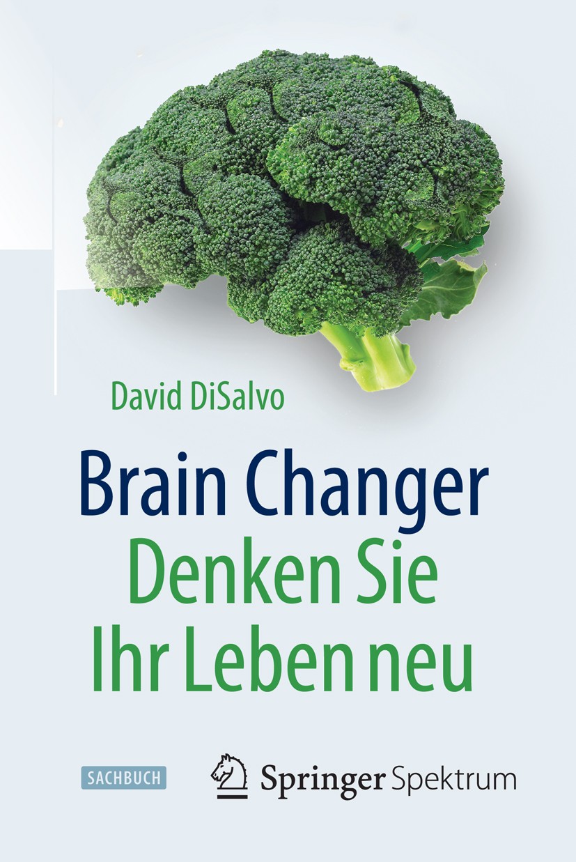 Titlebook: Brain Changer - Denken Sie Ihr Leben neu; David DiSalvo Book 2016Latest edition Springer-Verlag Berlin Heidelberg 2016 Denken.Entscheiden. Titlebook: Brain Changer - Denken Sie Ihr Leben neu; David DiSalvo Book 2016Latest edition Springer-Verlag Berlin Heidelberg 2016 Denken.Entscheiden.