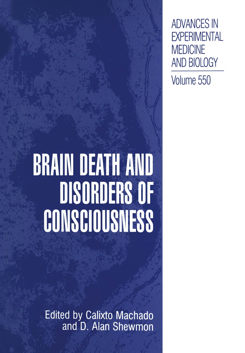 Titlebook: Brain Death and Disorders of Consciousness; Calixto Machado,D. Alan Shewmon Conference proceedings 2004 The Editor(s) (if applicable) and Titlebook: Brain Death and Disorders of Consciousness; Calixto Machado,D. Alan Shewmon Conference proceedings 2004 The Editor(s) (if applicable) and