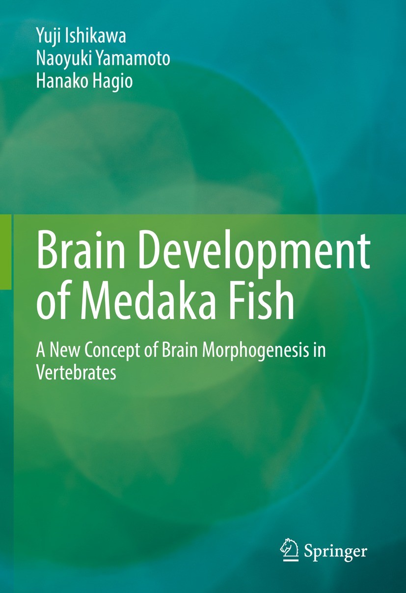 Titlebook: Brain Development of Medaka Fish; A New Concept of Bra Yuji Ishikawa,Naoyuki Yamamoto,Hanako Hagio Book 2022 The Editor(s) (if applicable) Titlebook: Brain Development of Medaka Fish; A New Concept of Bra Yuji Ishikawa,Naoyuki Yamamoto,Hanako Hagio Book 2022 The Editor(s) (if applicable)