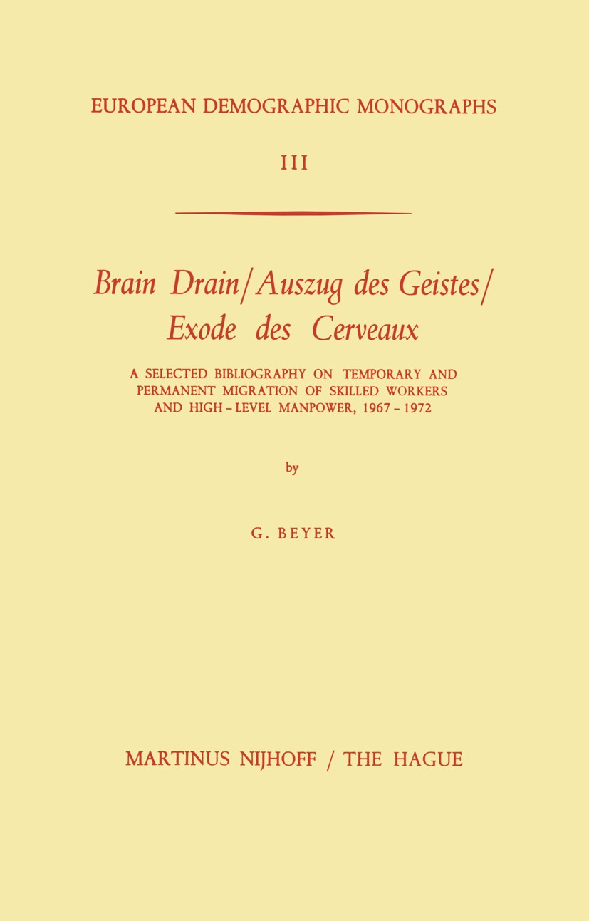 Titlebook: Brain Drain / Auszug des Geistes / Exode des Cerveaux; A Selected Bibliogra G. Beyer Book 1972 Martinus Nijhoff, The Hague, Netherlands 197 Titlebook: Brain Drain / Auszug des Geistes / Exode des Cerveaux; A Selected Bibliogra G. Beyer Book 1972 Martinus Nijhoff, The Hague, Netherlands 197