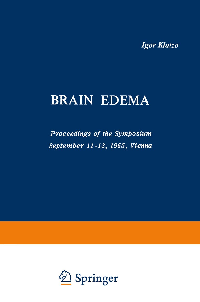 Titlebook: Brain Edema; Proceedings of the S Igor Klatzo,Franz Seitelberger Conference proceedings 1967 Springer Science+Business Media New York 1967 Titlebook: Brain Edema; Proceedings of the S Igor Klatzo,Franz Seitelberger Conference proceedings 1967 Springer Science+Business Media New York 1967