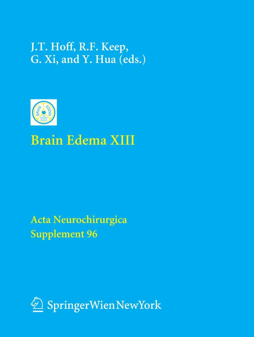 Titlebook: Brain Edema XIII; Julian T. Hoff,Richard F. Keep,Ya Hua Conference proceedings 2006 Springer-Verlag Vienna 2006 brain.brain edema.brain in Titlebook: Brain Edema XIII; Julian T. Hoff,Richard F. Keep,Ya Hua Conference proceedings 2006 Springer-Verlag Vienna 2006 brain.brain edema.brain in