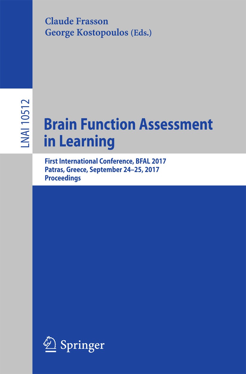 Titlebook: Brain Function Assessment in Learning; First International Claude Frasson,George Kostopoulos Conference proceedings 2017 Springer Internat Titlebook: Brain Function Assessment in Learning; First International Claude Frasson,George Kostopoulos Conference proceedings 2017 Springer Internat