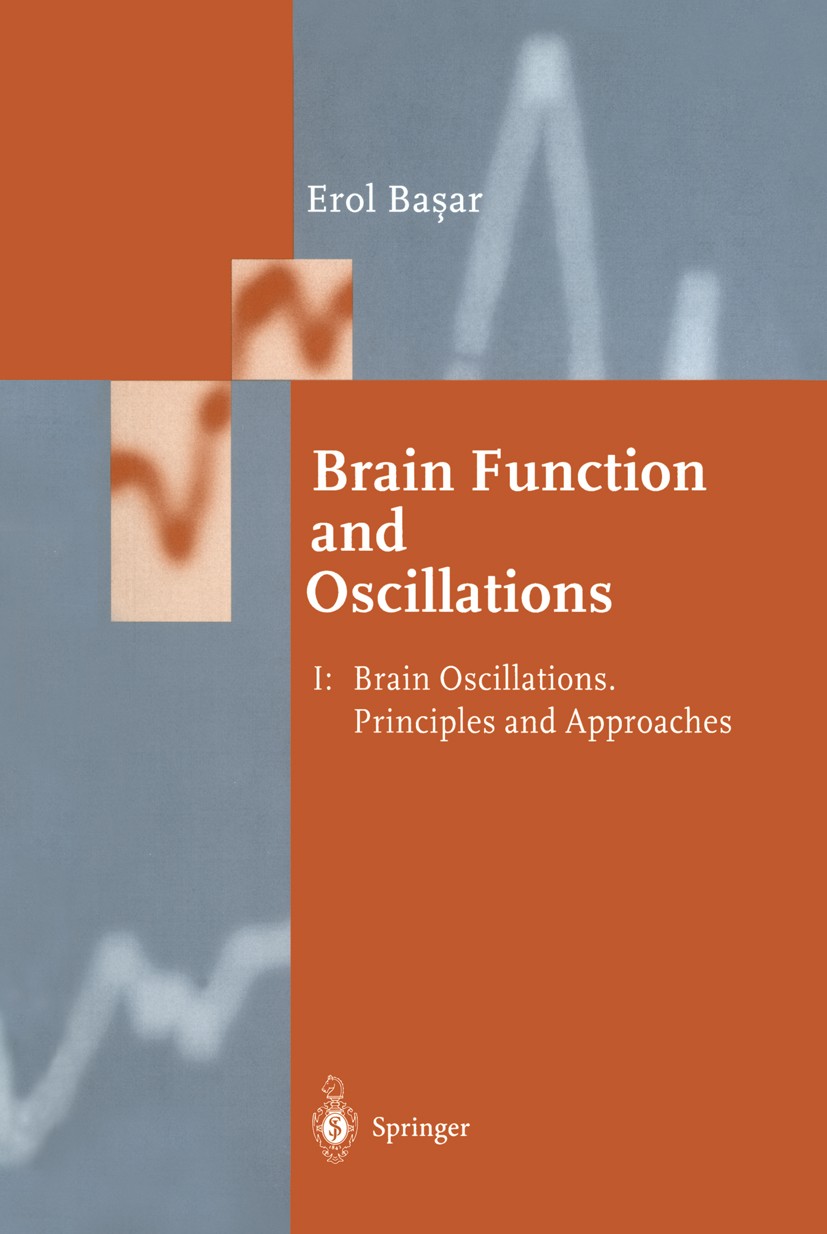 Titlebook: Brain Function and Oscillations; Volume I: Brain Osci Erol Başar Book 1998 Springer-Verlag Berlin Heidelberg 1998 brain.electroencephalogra Titlebook: Brain Function and Oscillations; Volume I: Brain Osci Erol Başar Book 1998 Springer-Verlag Berlin Heidelberg 1998 brain.electroencephalogra
