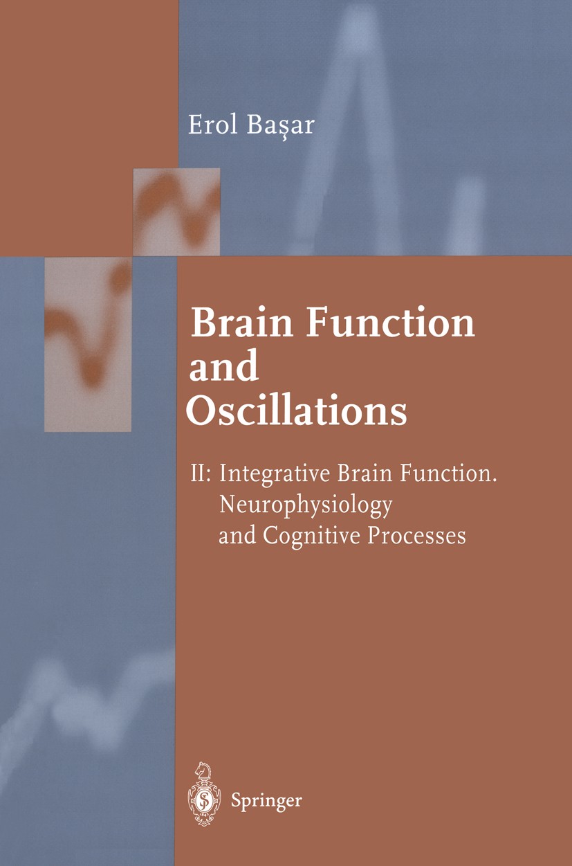 Titlebook: Brain Function and Oscillations; Volume II: Integrati Erol Başar Book 1999 Springer-Verlag Berlin Hiedelberg 1999 attention.cognitive psych Titlebook: Brain Function and Oscillations; Volume II: Integrati Erol Başar Book 1999 Springer-Verlag Berlin Hiedelberg 1999 attention.cognitive psych