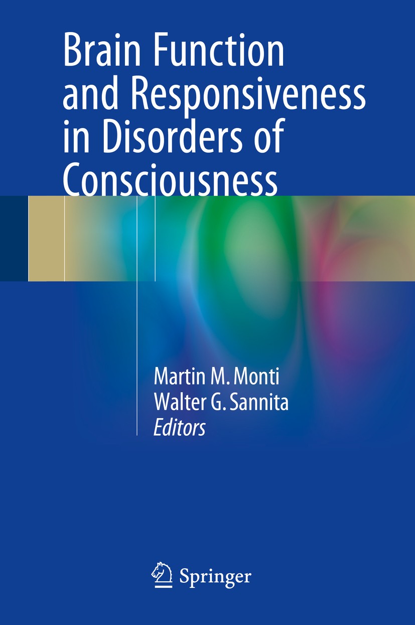 Titlebook: Brain Function and Responsiveness in Disorders of Consciousness; Martin M. Monti,Walter G. Sannita Book 2016 Springer International Publis Titlebook: Brain Function and Responsiveness in Disorders of Consciousness; Martin M. Monti,Walter G. Sannita Book 2016 Springer International Publis
