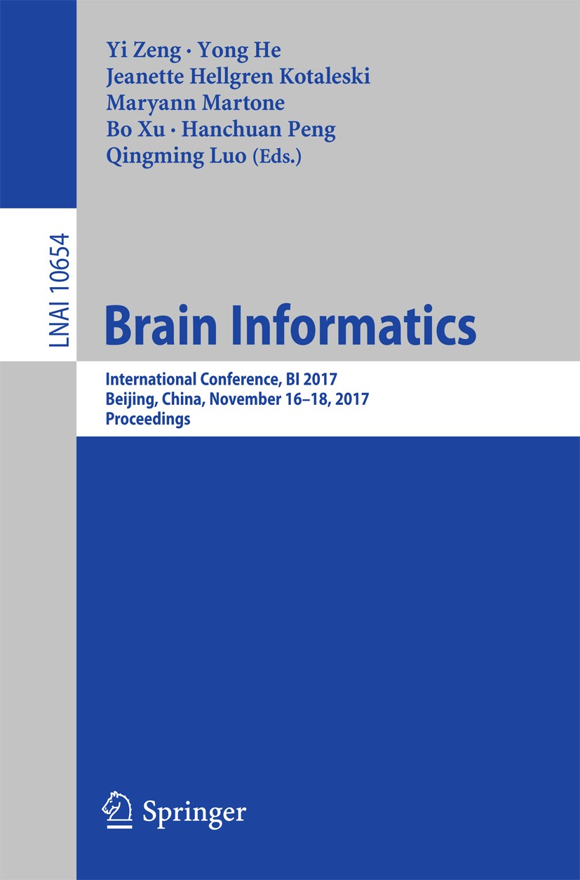 Titlebook: Brain Informatics; International Confer Yi Zeng,Yong He,Qingming Luo Conference proceedings 2017 Springer International Publishing AG 2017 Titlebook: Brain Informatics; International Confer Yi Zeng,Yong He,Qingming Luo Conference proceedings 2017 Springer International Publishing AG 2017