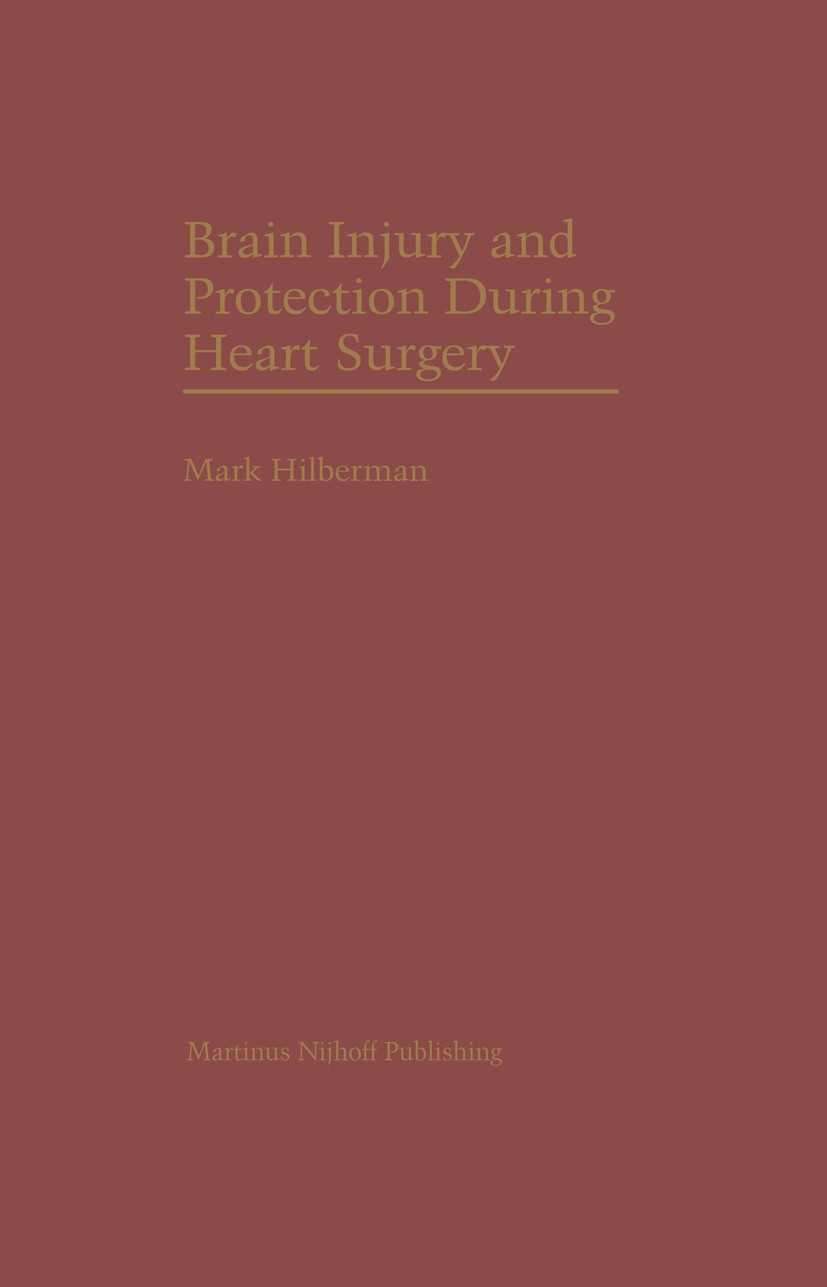 Titlebook: Brain Injury and Protection During Heart Surgery; Mark Hilberman Book 1988 Martinus Nijhoff Publishing, Boston 1988 Bypass.Nervous System. Titlebook: Brain Injury and Protection During Heart Surgery; Mark Hilberman Book 1988 Martinus Nijhoff Publishing, Boston 1988 Bypass.Nervous System.