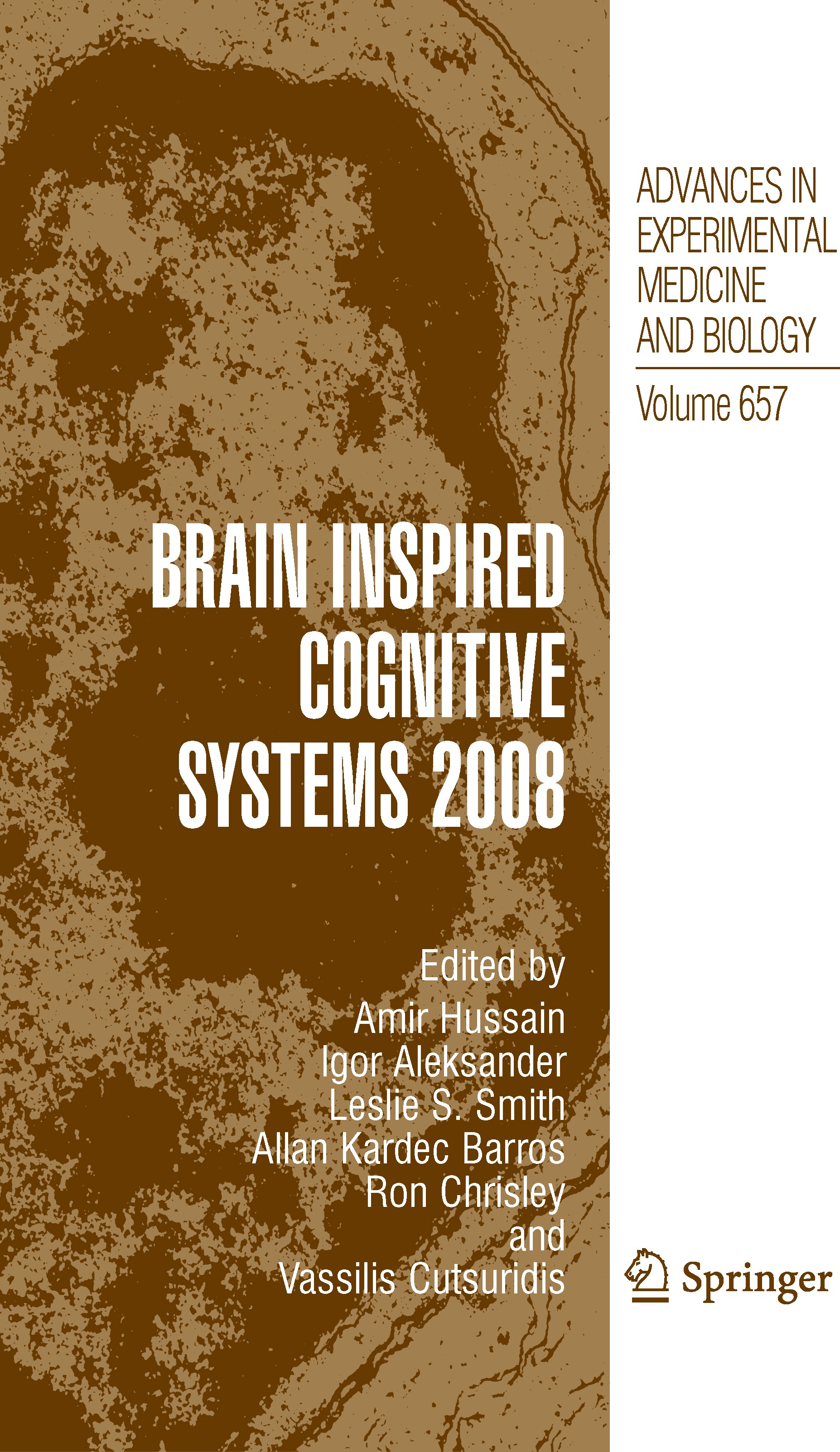 Titlebook: Brain Inspired Cognitive Systems 2008; Amir Hussain,Igor Aleksander,Vassilis Cutsuridis Conference proceedings 2010 The Editor(s) (if appl Titlebook: Brain Inspired Cognitive Systems 2008; Amir Hussain,Igor Aleksander,Vassilis Cutsuridis Conference proceedings 2010 The Editor(s) (if appl