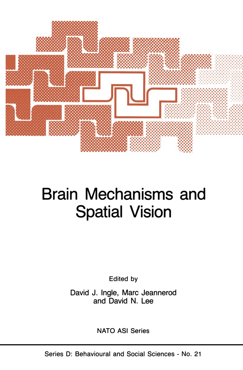 Titlebook: Brain Mechanisms and Spatial Vision; David J. Ingle,Marc Jeannerod,David N. Lee Book 1985 Martinus Nijhoff Publishers, Dordrecht 1985 brai Titlebook: Brain Mechanisms and Spatial Vision; David J. Ingle,Marc Jeannerod,David N. Lee Book 1985 Martinus Nijhoff Publishers, Dordrecht 1985 brai