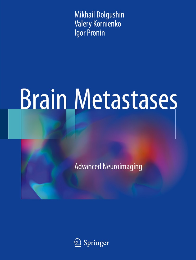 Titlebook: Brain Metastases; Advanced Neuroimagin Mikhail Dolgushin,Valery Kornienko,Igor Pronin Book 2018 Springer International Publishing AG 2018 B Titlebook: Brain Metastases; Advanced Neuroimagin Mikhail Dolgushin,Valery Kornienko,Igor Pronin Book 2018 Springer International Publishing AG 2018 B