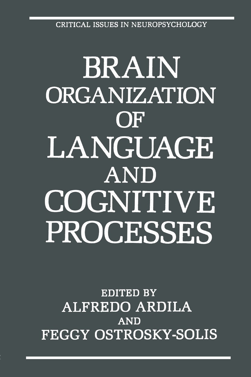 Titlebook: Brain Organization of Language and Cognitive Processes; Alfredo Ardila,Feggy Ostrosky-Solis Book 1989 Plenum Press, New York 1989 behavior Titlebook: Brain Organization of Language and Cognitive Processes; Alfredo Ardila,Feggy Ostrosky-Solis Book 1989 Plenum Press, New York 1989 behavior
