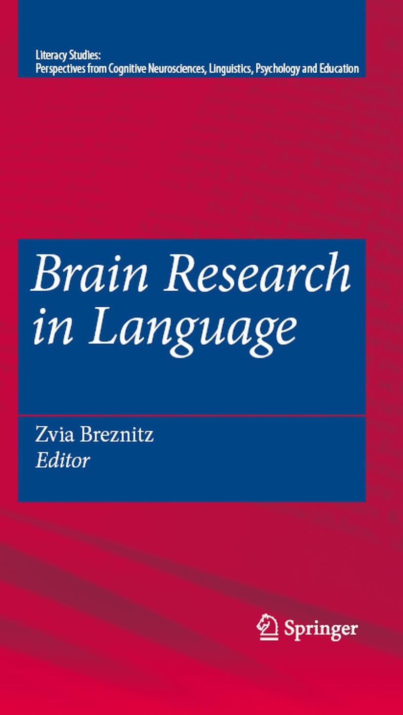 Titlebook: Brain Research in Language; Zvia Breznitz Book 2008 Springer-Verlag US 2008 Brain.Breznitz.Language.Literacy.Research.Studies.brainstem.me Titlebook: Brain Research in Language; Zvia Breznitz Book 2008 Springer-Verlag US 2008 Brain.Breznitz.Language.Literacy.Research.Studies.brainstem.me