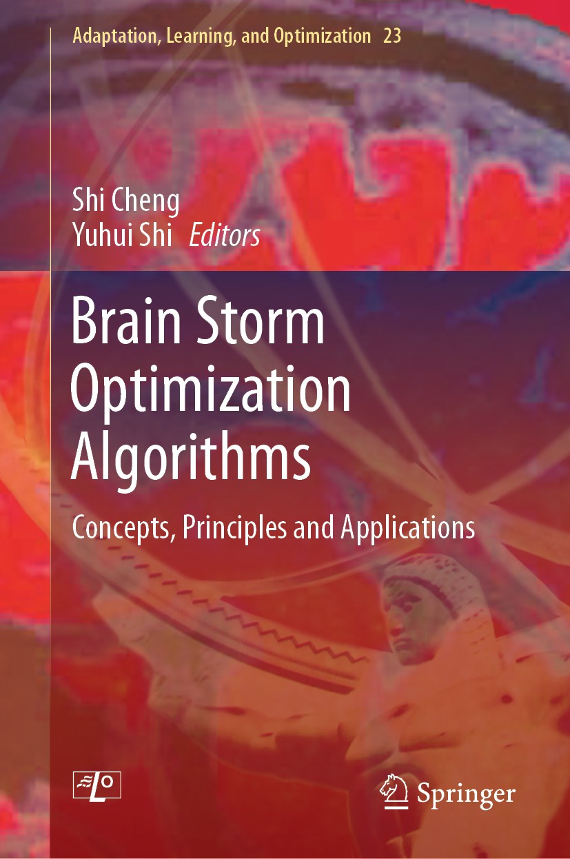 Titlebook: Brain Storm Optimization Algorithms; Concepts, Principles Shi Cheng,Yuhui Shi Book 2019 Springer Nature Switzerland AG 2019 Computational I Titlebook: Brain Storm Optimization Algorithms; Concepts, Principles Shi Cheng,Yuhui Shi Book 2019 Springer Nature Switzerland AG 2019 Computational I
