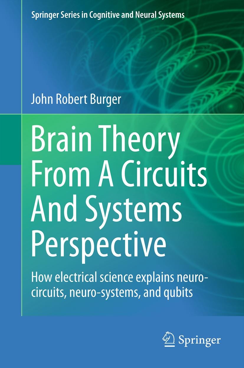 Titlebook: Brain Theory From A Circuits And Systems Perspective; How Electrical Scien John Robert Burger Book 2013 Springer Science+Business Media New Titlebook: Brain Theory From A Circuits And Systems Perspective; How Electrical Scien John Robert Burger Book 2013 Springer Science+Business Media New