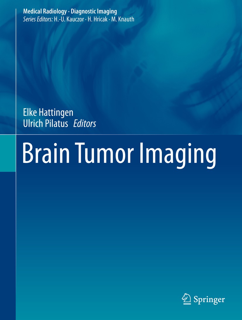 Titlebook: Brain Tumor Imaging; Elke Hattingen,Ulrich Pilatus Book 2016 Springer-Verlag Berlin Heidelberg 2016 Brain Tumors.Diffusion Weighted Imagin Titlebook: Brain Tumor Imaging; Elke Hattingen,Ulrich Pilatus Book 2016 Springer-Verlag Berlin Heidelberg 2016 Brain Tumors.Diffusion Weighted Imagin