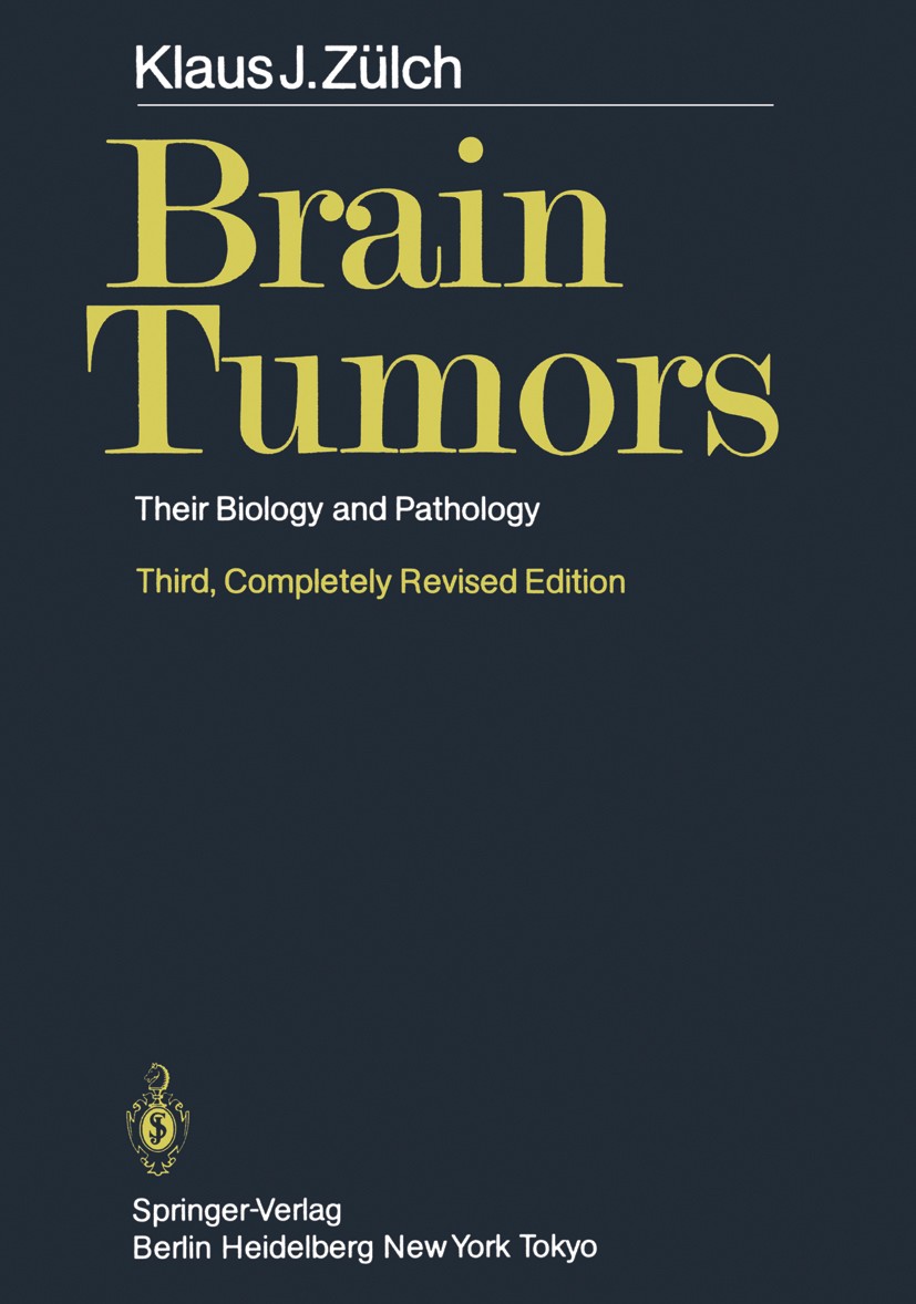 Titlebook: Brain Tumors; Their Biology and Pa Klaus J. Zülch Book 1986Latest edition Springer-Verlag Berlin Heidelberg 1986 Geschwulst.Grading.Hirnges Titlebook: Brain Tumors; Their Biology and Pa Klaus J. Zülch Book 1986Latest edition Springer-Verlag Berlin Heidelberg 1986 Geschwulst.Grading.Hirnges