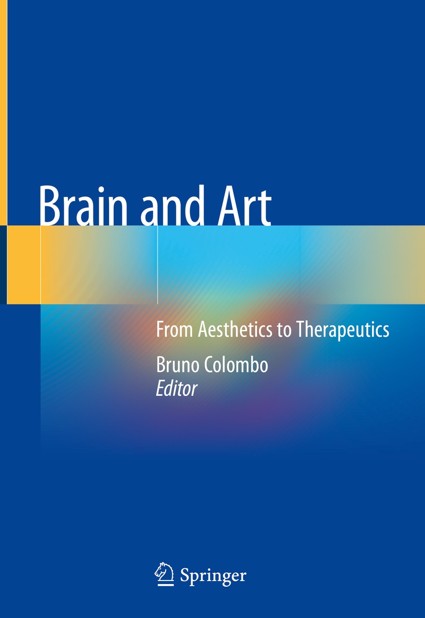 Titlebook: Brain and Art; From Aesthetics to T Bruno Colombo Book 2020 Springer Nature Switzerland AG 2020 neurological sciences.brain and mind.musico Titlebook: Brain and Art; From Aesthetics to T Bruno Colombo Book 2020 Springer Nature Switzerland AG 2020 neurological sciences.brain and mind.musico
