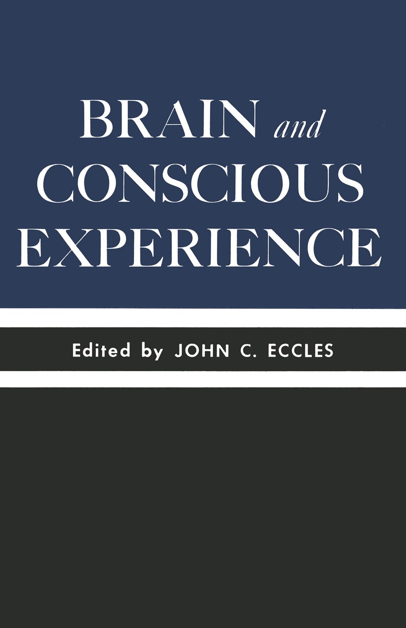 Titlebook: Brain and Conscious Experience; Study Week September John C. Eccles Book 1965 Springer Science+Business Media New York 1965 brain.brain inj Titlebook: Brain and Conscious Experience; Study Week September John C. Eccles Book 1965 Springer Science+Business Media New York 1965 brain.brain inj