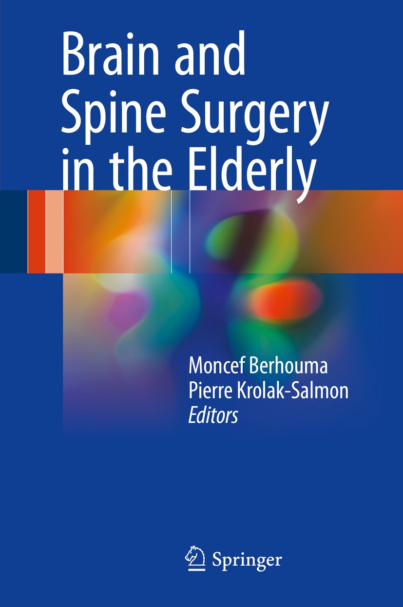 Titlebook: Brain and Spine Surgery in the Elderly; Moncef Berhouma,Pierre Krolak-Salmon Book 2017 Springer International Publishing Switzerland 2017 Titlebook: Brain and Spine Surgery in the Elderly; Moncef Berhouma,Pierre Krolak-Salmon Book 2017 Springer International Publishing Switzerland 2017