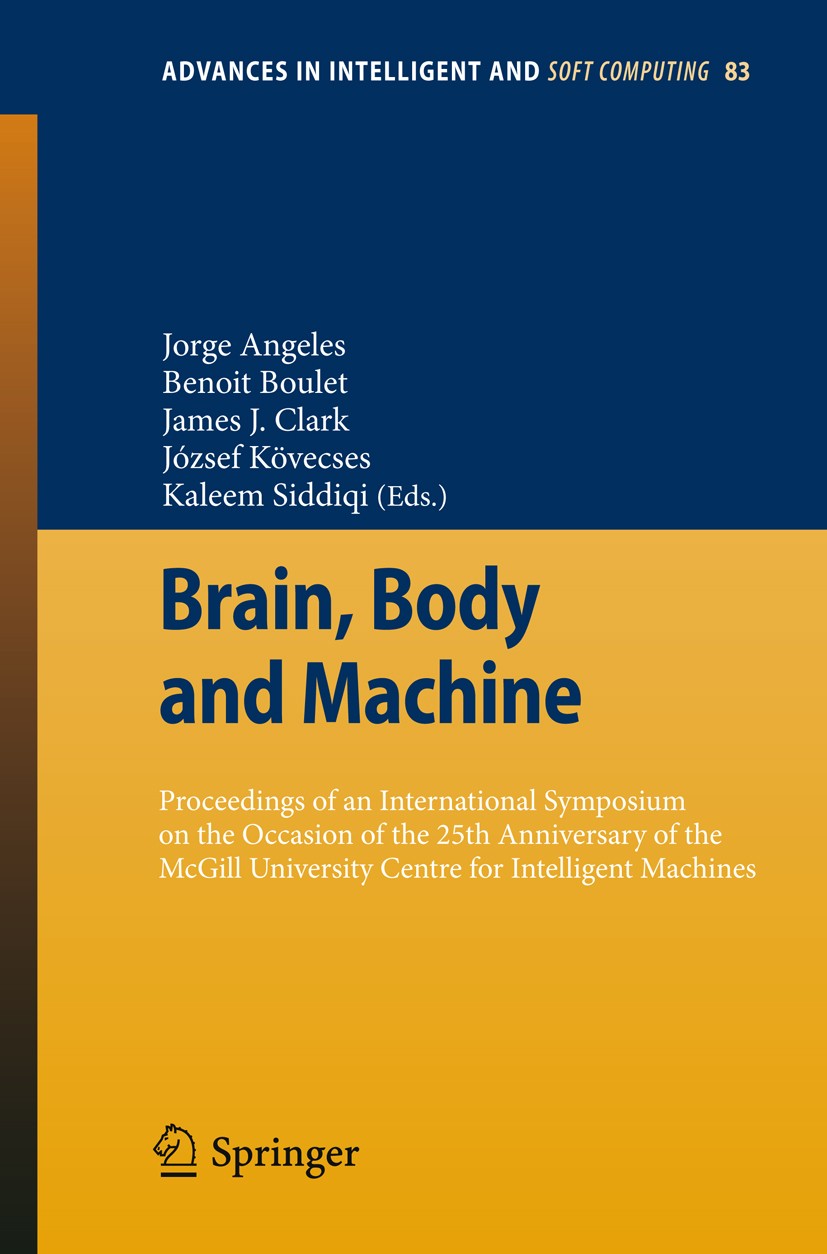 Titlebook: Brain, Body and Machine; Proceedings of an In Jorge Angeles,Benoit Boulet,Kaleem Siddiqi Conference proceedings 2010 Springer Berlin Heidel Titlebook: Brain, Body and Machine; Proceedings of an In Jorge Angeles,Benoit Boulet,Kaleem Siddiqi Conference proceedings 2010 Springer Berlin Heidel