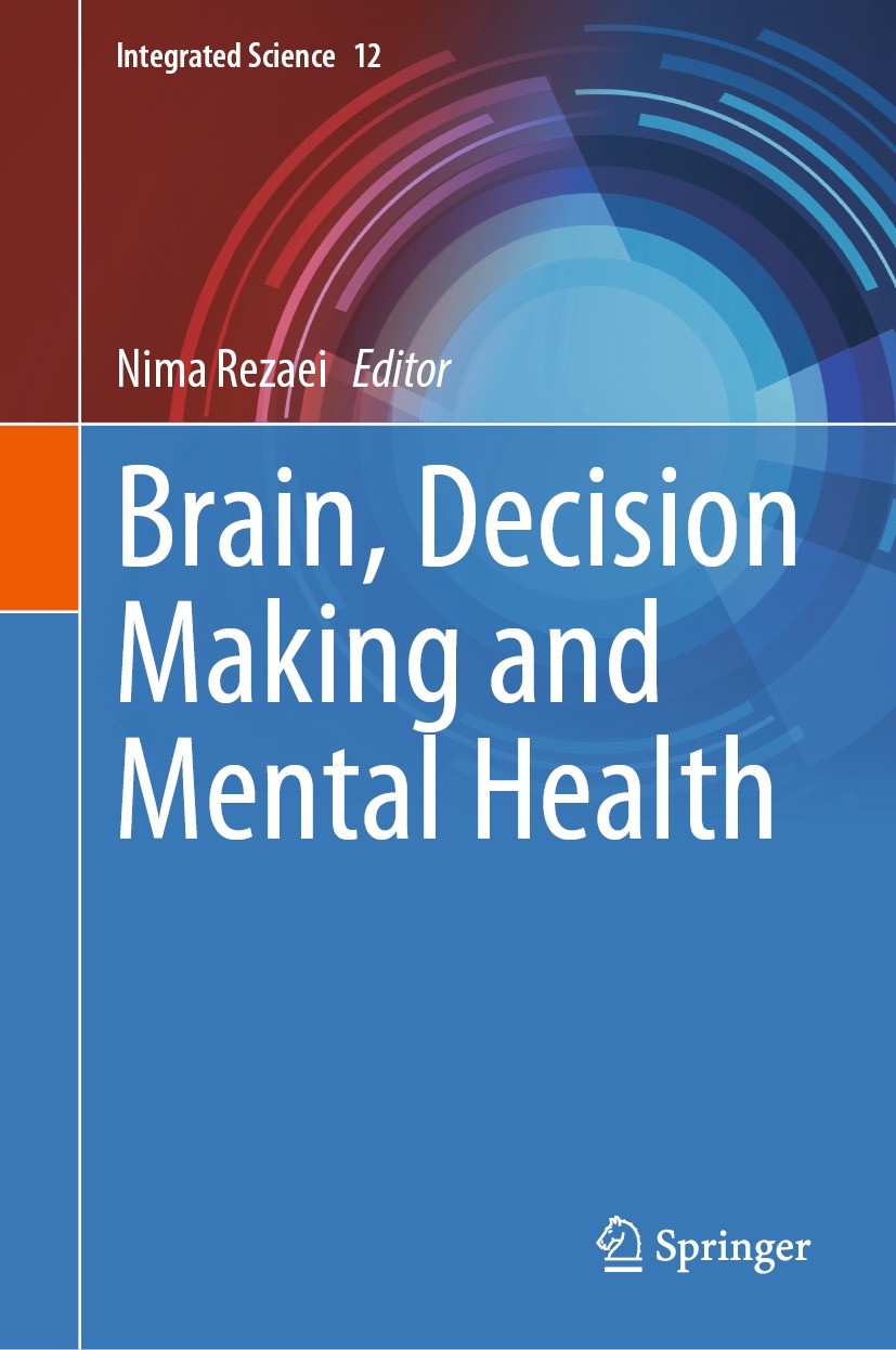 Titlebook: Brain, Decision Making and Mental Health; Nima Rezaei Book 2023 The Editor(s) (if applicable) and The Author(s), under exclusive license t Titlebook: Brain, Decision Making and Mental Health; Nima Rezaei Book 2023 The Editor(s) (if applicable) and The Author(s), under exclusive license t
