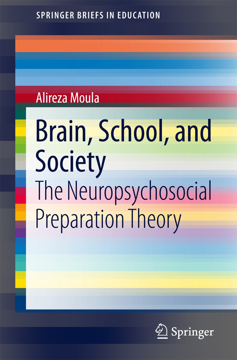 Titlebook: Brain, School, and Society; The Neuropsychosocia Alireza Moula Book 2017 The Author(s) 2017 social responsibility.critical thinking.John De Titlebook: Brain, School, and Society; The Neuropsychosocia Alireza Moula Book 2017 The Author(s) 2017 social responsibility.critical thinking.John De