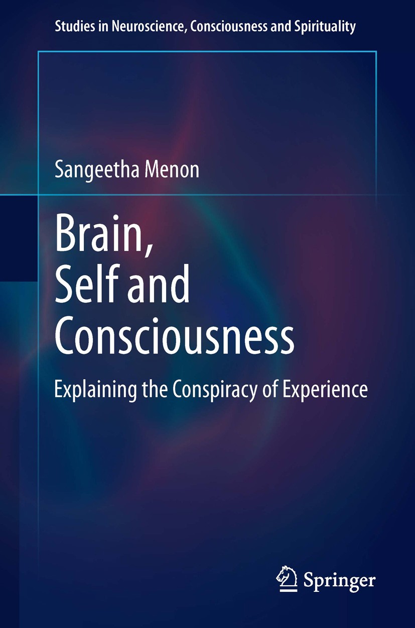 Titlebook: Brain, Self and Consciousness; Explaining the Consp Sangeetha Menon Book 2014 The Editor(s) (if applicable) and The Author(s), under exclus Titlebook: Brain, Self and Consciousness; Explaining the Consp Sangeetha Menon Book 2014 The Editor(s) (if applicable) and The Author(s), under exclus