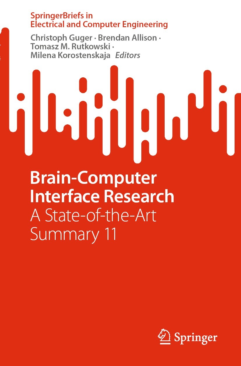 Titlebook: Brain-Computer Interface Research; A State-of-the-Art S Christoph Guger,Brendan Allison,Milena Korostenska Book 2024 The Editor(s) (if appl Titlebook: Brain-Computer Interface Research; A State-of-the-Art S Christoph Guger,Brendan Allison,Milena Korostenska Book 2024 The Editor(s) (if appl