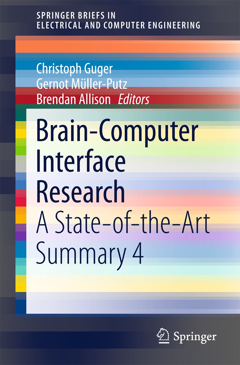Titlebook: Brain-Computer Interface Research; A State-of-the-Art S Christoph Guger,Gernot Müller-Putz,Brendan Allison Book 2015 The Author(s) 2015 201 Titlebook: Brain-Computer Interface Research; A State-of-the-Art S Christoph Guger,Gernot Müller-Putz,Brendan Allison Book 2015 The Author(s) 2015 201