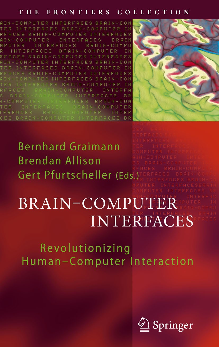 Titlebook: Brain-Computer Interfaces; Revolutionizing Huma Bernhard Graimann,Gert Pfurtscheller,Brendan Allis Book 2010 Springer-Verlag GmbH Germany, Titlebook: Brain-Computer Interfaces; Revolutionizing Huma Bernhard Graimann,Gert Pfurtscheller,Brendan Allis Book 2010 Springer-Verlag GmbH Germany,