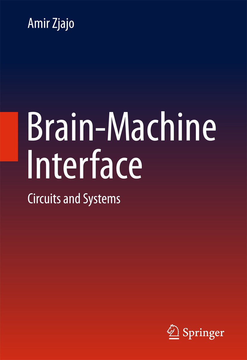 Titlebook: Brain-Machine Interface; Circuits and Systems Amir Zjajo Book 2016 Springer International Publishing Switzerland 2016 Brain Machine Interfa Titlebook: Brain-Machine Interface; Circuits and Systems Amir Zjajo Book 2016 Springer International Publishing Switzerland 2016 Brain Machine Interfa