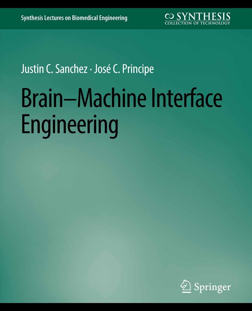 Titlebook: Brain-Machine Interface Engineering; Justin C. Sanchez,José C. Principe Book 2007 Springer Nature Switzerland AG 2007 Titlebook: Brain-Machine Interface Engineering; Justin C. Sanchez,José C. Principe Book 2007 Springer Nature Switzerland AG 2007
