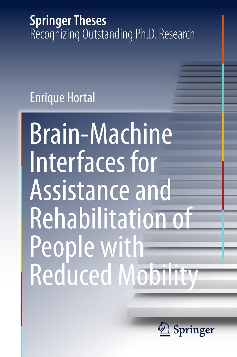 Titlebook: Brain-Machine Interfaces for Assistance and Rehabilitation of People with Reduced Mobility; Enrique Hortal Book 2019 Springer Internationa Titlebook: Brain-Machine Interfaces for Assistance and Rehabilitation of People with Reduced Mobility; Enrique Hortal Book 2019 Springer Internationa