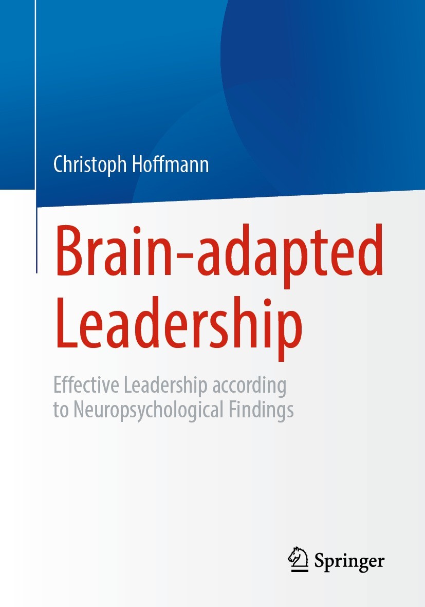 Titlebook: Brain-adapted Leadership; Effective Leadership Christoph Hoffmann Book 2023 The Editor(s) (if applicable) and The Author(s), under exclusiv Titlebook: Brain-adapted Leadership; Effective Leadership Christoph Hoffmann Book 2023 The Editor(s) (if applicable) and The Author(s), under exclusiv