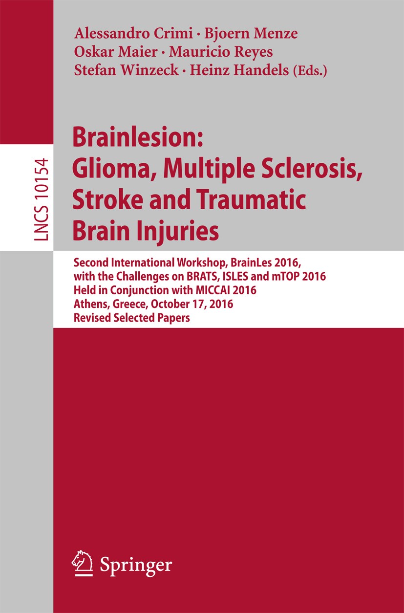 Titlebook: Brainlesion: Glioma, Multiple Sclerosis, Stroke and Traumatic Brain Injuries; Second International Alessandro Crimi,Bjoern Menze,Heinz Hand Titlebook: Brainlesion: Glioma, Multiple Sclerosis, Stroke and Traumatic Brain Injuries; Second International Alessandro Crimi,Bjoern Menze,Heinz Hand