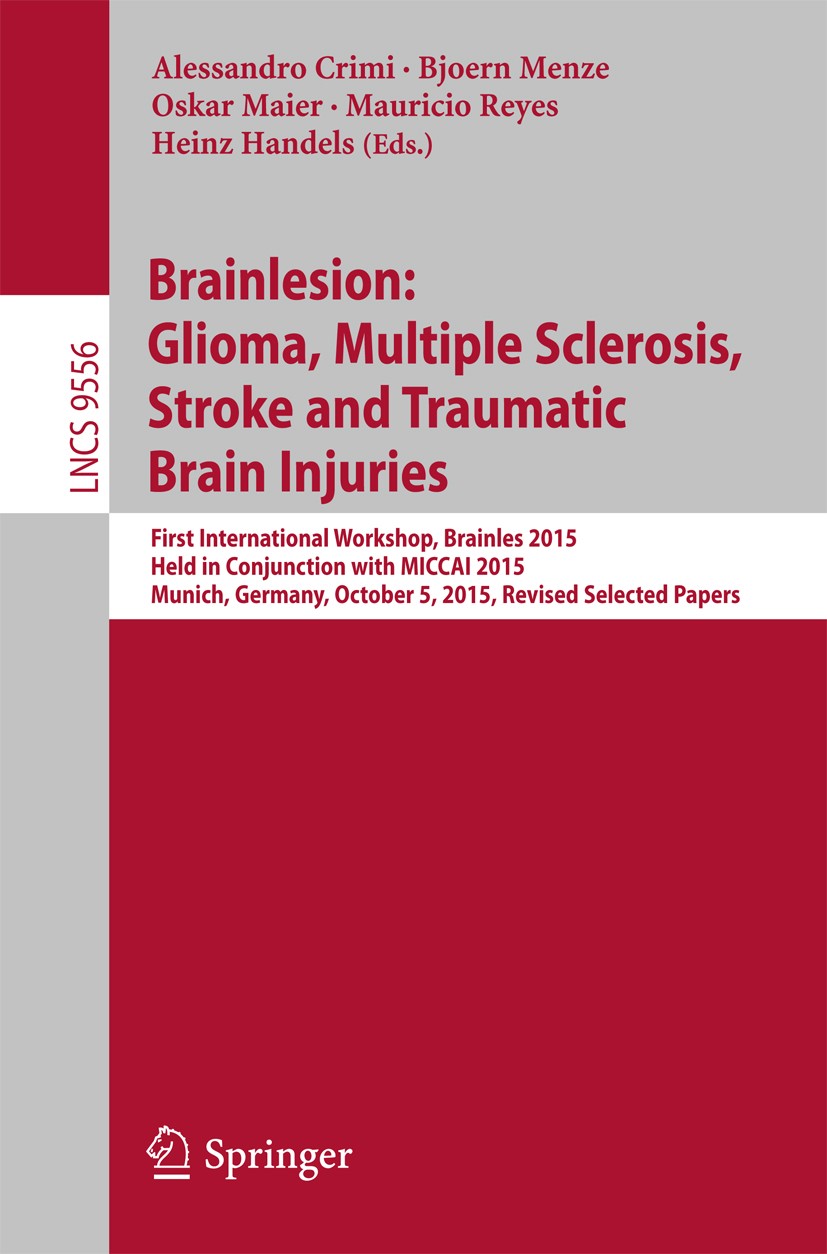 Titlebook: Brainlesion: Glioma, Multiple Sclerosis, Stroke and Traumatic Brain Injuries; First International Alessandro Crimi,Bjoern Menze,Heinz Hand Titlebook: Brainlesion: Glioma, Multiple Sclerosis, Stroke and Traumatic Brain Injuries; First International Alessandro Crimi,Bjoern Menze,Heinz Hand
