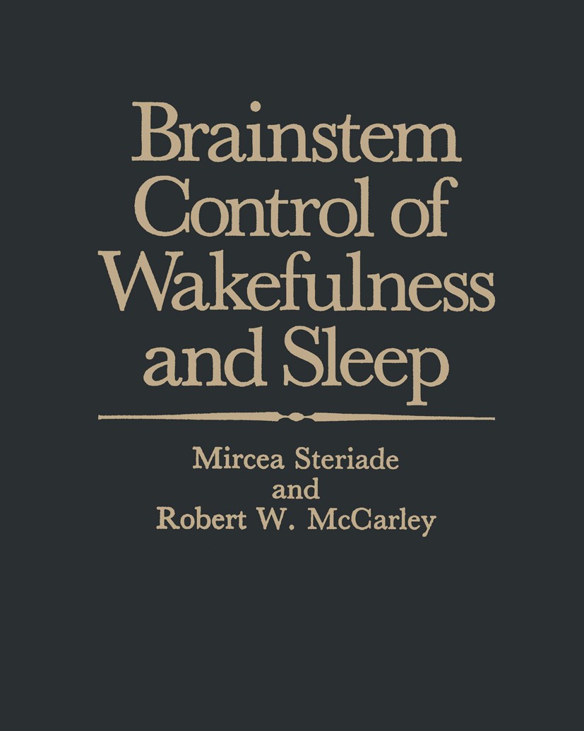 Titlebook: Brainstem Control of Wakefulness and Sleep; Mircea Steriade,Robert W. McCarley Book 19901st edition Springer-Verlag US 1990 anatomy.brain. Titlebook: Brainstem Control of Wakefulness and Sleep; Mircea Steriade,Robert W. McCarley Book 19901st edition Springer-Verlag US 1990 anatomy.brain.