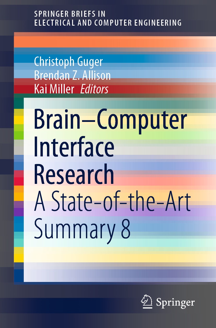 Titlebook: Brain–Computer Interface Research; A State-of-the-Art S Christoph Guger,Brendan Z. Allison,Kai Miller Book 2020 The Editor(s) (if applicabl Titlebook: Brain–Computer Interface Research; A State-of-the-Art S Christoph Guger,Brendan Z. Allison,Kai Miller Book 2020 The Editor(s) (if applicabl